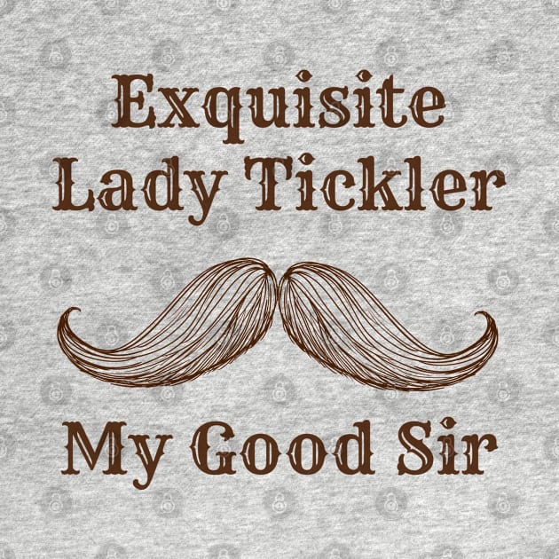 Exquisite Lady Tickler by Dads2ATee